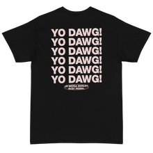 Load image into Gallery viewer, YO DAWG! T-Shirt